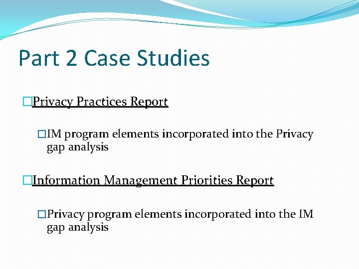 Part 2 Case Studies �Privacy Practices Report �IM program elements inc 0 rporated into