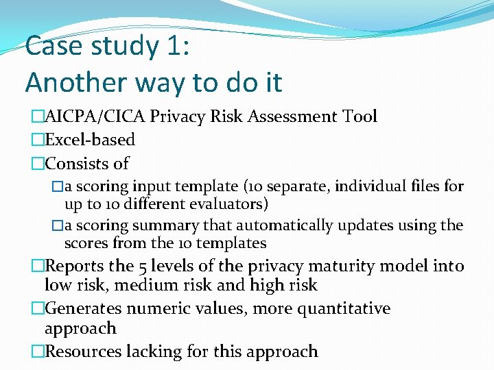 Case study 1: Another way to do it �AICPA/CICA Privacy Risk Assessment Tool �Excel-based