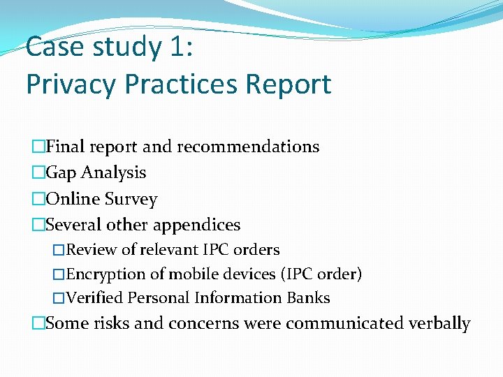 Case study 1: Privacy Practices Report �Final report and recommendations �Gap Analysis �Online Survey