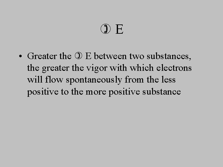  E • Greater the E between two substances, the greater the vigor with