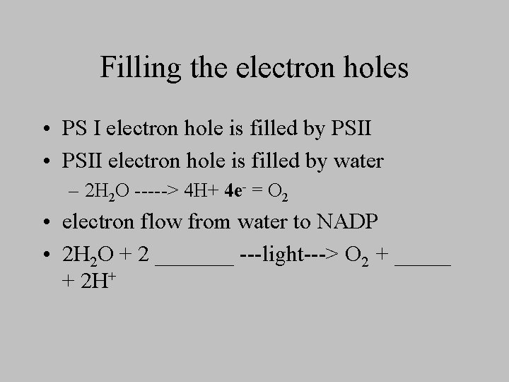 Filling the electron holes • PS I electron hole is filled by PSII •