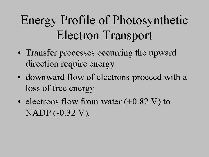 Energy Profile of Photosynthetic Electron Transport • Transfer processes occurring the upward direction require