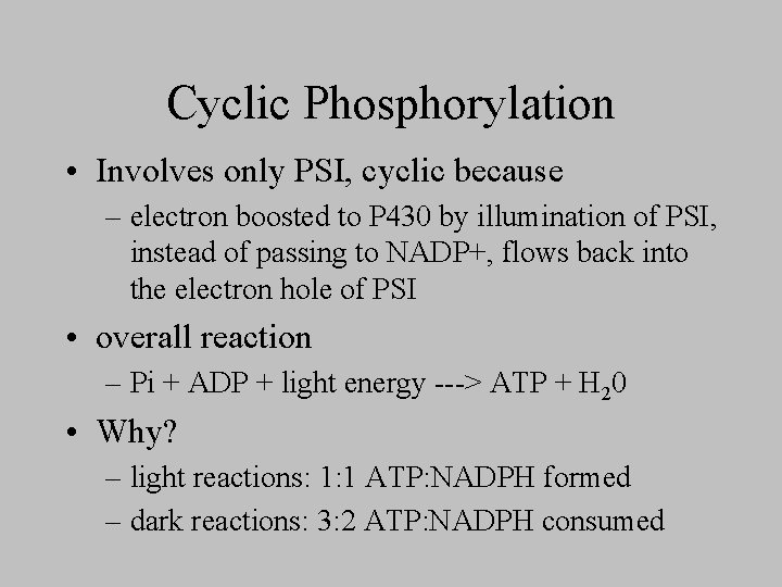 Cyclic Phosphorylation • Involves only PSI, cyclic because – electron boosted to P 430