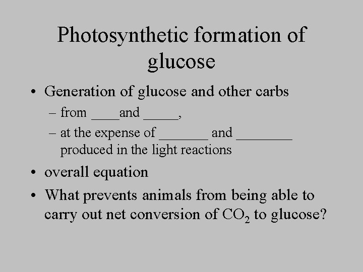 Photosynthetic formation of glucose • Generation of glucose and other carbs – from ____and