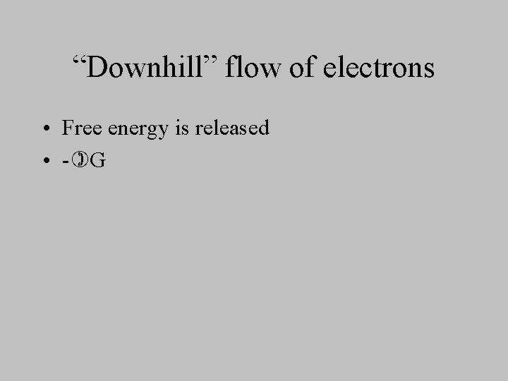 “Downhill” flow of electrons • Free energy is released • - G 