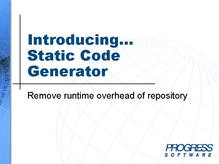 Introducing… Static Code Generator Remove runtime overhead of repository Introducing… Static Code Generator Remove runtime overhead of repository