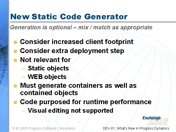 New Static Code Generator Generation is optional – mix / match as appropriate n New Static Code Generator Generation is optional – mix / match as appropriate n