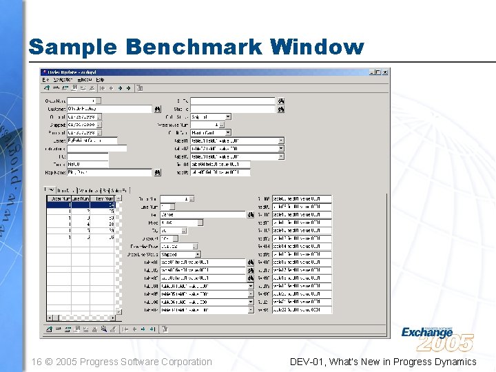 Sample Benchmark Window 16 © 2005 Progress Software Corporation DEV-01, What’s New in Progress Sample Benchmark Window 16 © 2005 Progress Software Corporation DEV-01, What’s New in Progress