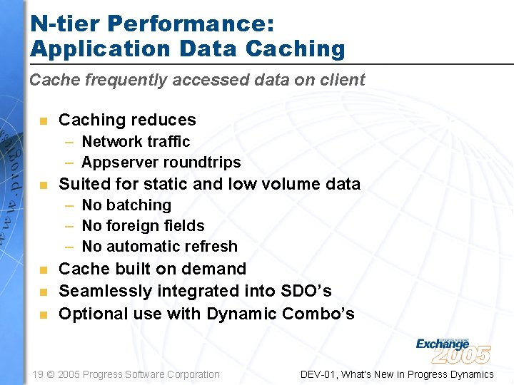 N-tier Performance: Application Data Caching Cache frequently accessed data on client n Caching reduces N-tier Performance: Application Data Caching Cache frequently accessed data on client n Caching reduces