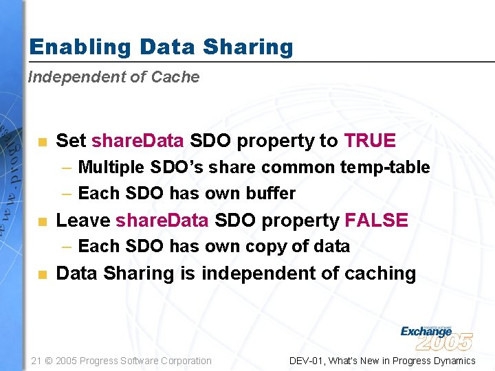 Enabling Data Sharing Independent of Cache n Set share. Data SDO property to TRUE Enabling Data Sharing Independent of Cache n Set share. Data SDO property to TRUE