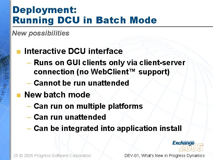 Deployment: Running DCU in Batch Mode New possibilities n Interactive DCU interface – Runs Deployment: Running DCU in Batch Mode New possibilities n Interactive DCU interface – Runs