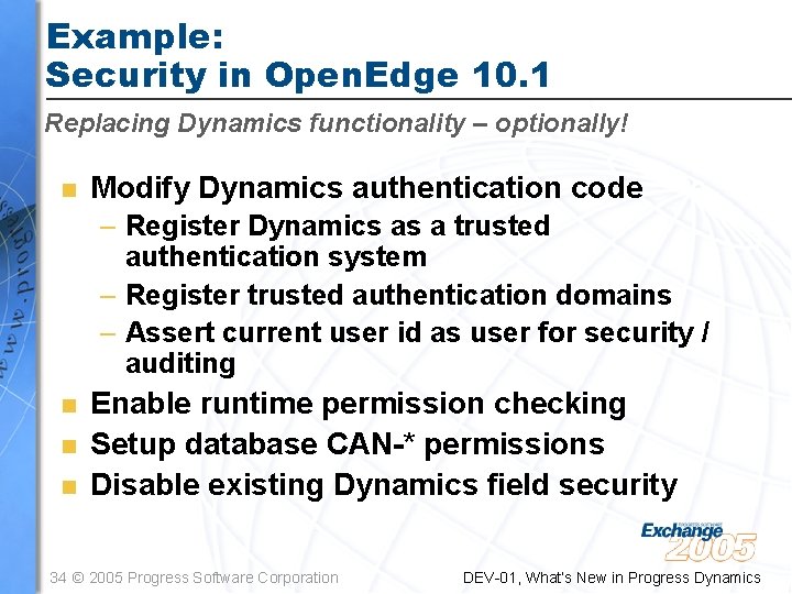 Example: Security in Open. Edge 10. 1 Replacing Dynamics functionality – optionally! n Modify Example: Security in Open. Edge 10. 1 Replacing Dynamics functionality – optionally! n Modify
