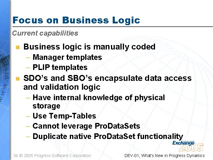 Focus on Business Logic Current capabilities n Business logic is manually coded – Manager Focus on Business Logic Current capabilities n Business logic is manually coded – Manager