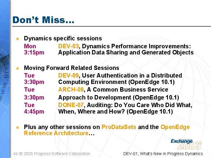 Don’t Miss… n Dynamics specific sessions Mon DEV-03, Dynamics Performance Improvements: 3: 15 pm Don’t Miss… n Dynamics specific sessions Mon DEV-03, Dynamics Performance Improvements: 3: 15 pm