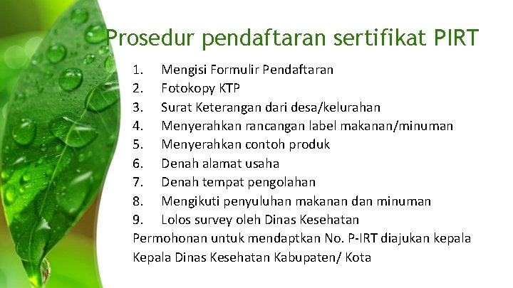 Prosedur pendaftaran sertifikat PIRT 1. Mengisi Formulir Pendaftaran 2. Fotokopy KTP 3. Surat Keterangan