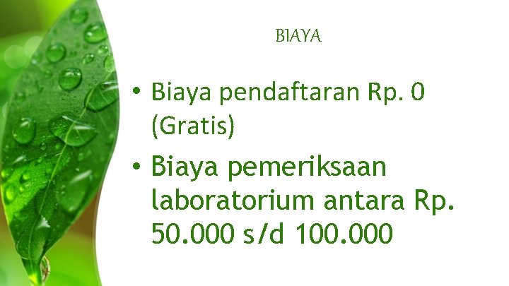 BIAYA • Biaya pendaftaran Rp. 0 (Gratis) • Biaya pemeriksaan laboratorium antara Rp. 50.