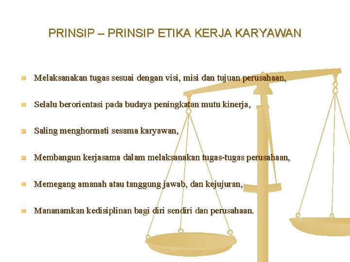 PRINSIP – PRINSIP ETIKA KERJA KARYAWAN n Melaksanakan tugas sesuai dengan visi, misi dan