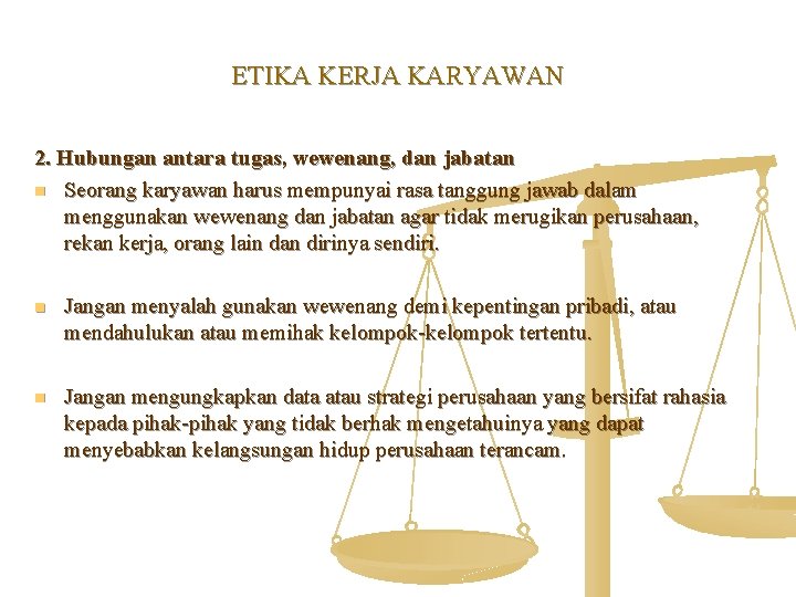 ETIKA KERJA KARYAWAN 2. Hubungan antara tugas, wewenang, dan jabatan n Seorang karyawan harus
