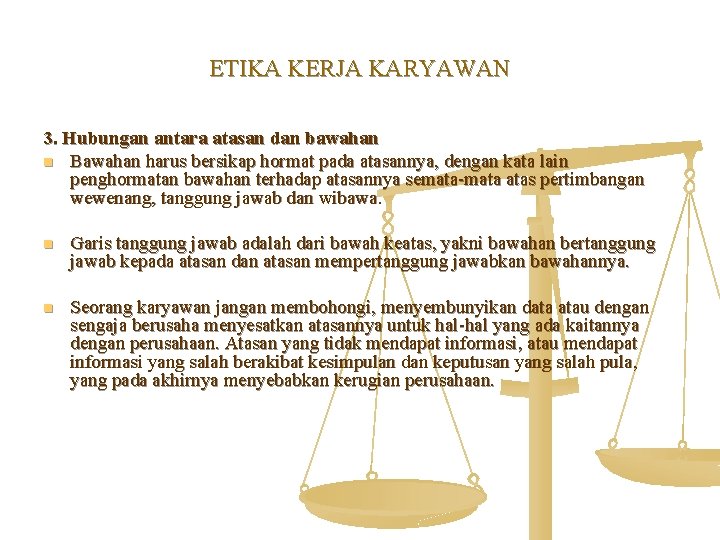 ETIKA KERJA KARYAWAN 3. Hubungan antara atasan dan bawahan n Bawahan harus bersikap hormat