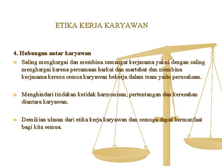 ETIKA KERJA KARYAWAN 4. Hubungan antar karyawan n Saling menghargai dan membina semangat kerjasama