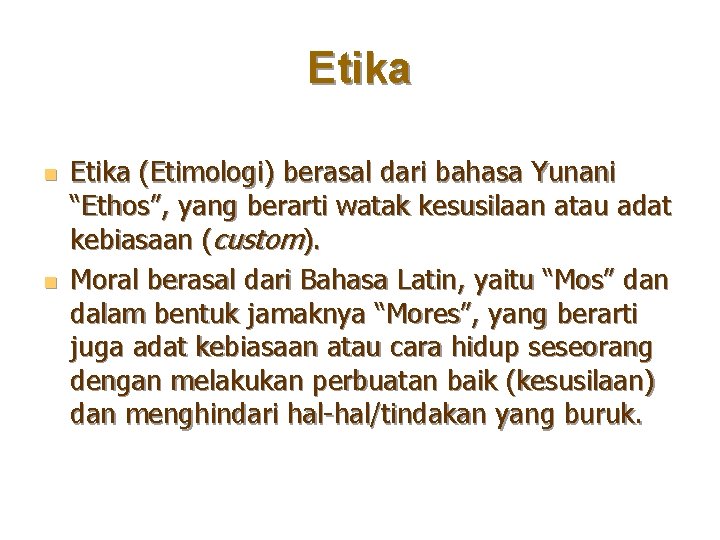 Etika n n Etika (Etimologi) berasal dari bahasa Yunani “Ethos”, yang berarti watak kesusilaan