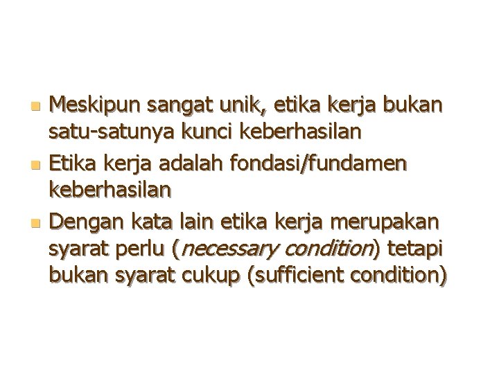 n n n Meskipun sangat unik, etika kerja bukan satu-satunya kunci keberhasilan Etika kerja