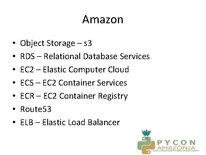 Amazon • • Object Storage – s 3 RDS – Relational Database Services EC