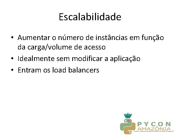 Escalabilidade • Aumentar o número de instâncias em função da carga/volume de acesso •