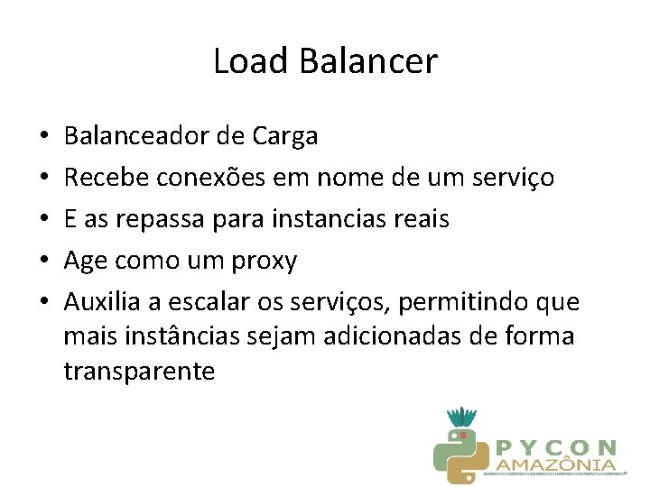 Load Balancer • • • Balanceador de Carga Recebe conexões em nome de um