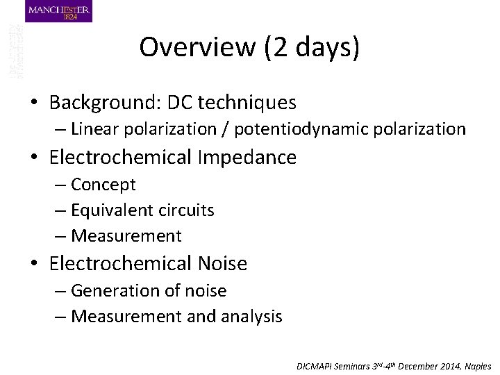 Overview (2 days) • Background: DC techniques – Linear polarization / potentiodynamic polarization •