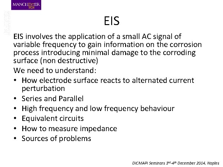 EIS involves the application of a small AC signal of variable frequency to gain