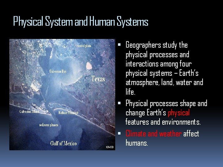 Physical System and Human Systems Geographers study the physical processes and interactions among four