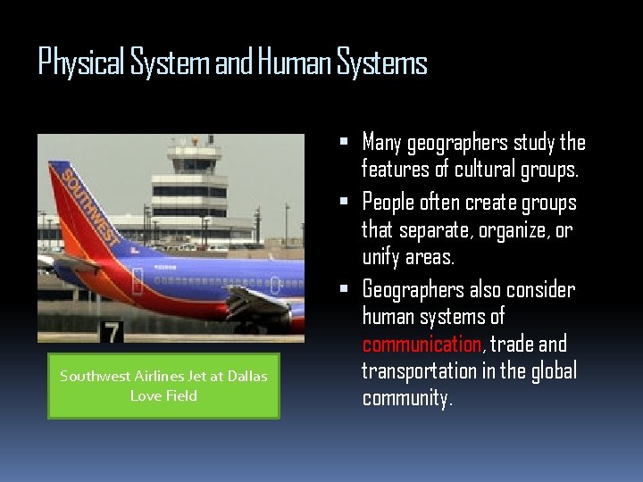 Physical System and Human Systems Southwest Airlines Jet at Dallas Love Field Many geographers