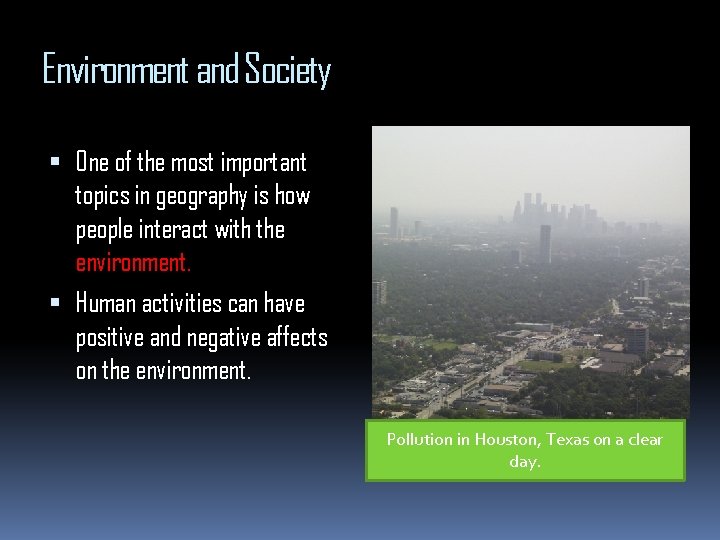 Environment and Society One of the most important topics in geography is how people