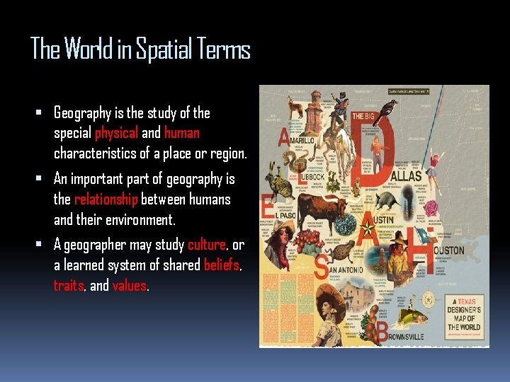 The World in Spatial Terms Geography is the study of the special physical and