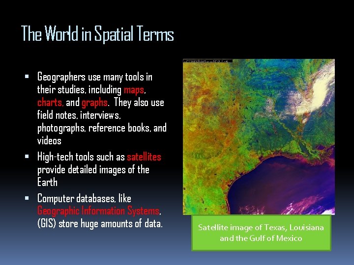 The World in Spatial Terms Geographers use many tools in their studies, including maps,