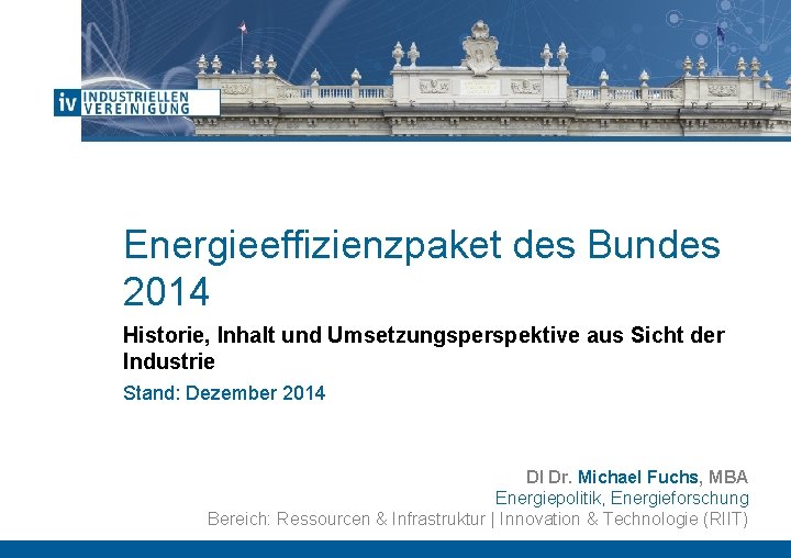 Energieeffizienzpaket des Bundes 2014 Historie, Inhalt und Umsetzungsperspektive aus Sicht der Industrie Stand: Dezember