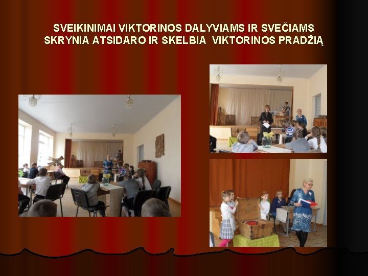 SVEIKINIMAI VIKTORINOS DALYVIAMS IR SVEČIAMS SKRYNIA ATSIDARO IR SKELBIA VIKTORINOS PRADŽIĄ 