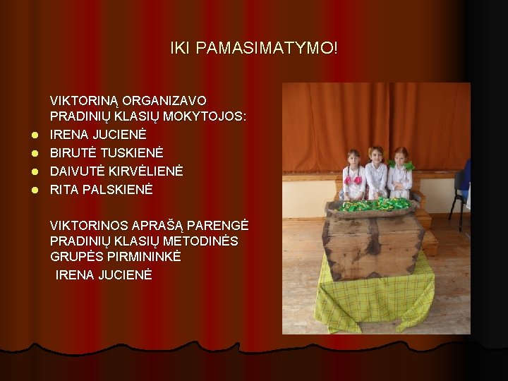 IKI PAMASIMATYMO! l l VIKTORINĄ ORGANIZAVO PRADINIŲ KLASIŲ MOKYTOJOS: IRENA JUCIENĖ BIRUTĖ TUSKIENĖ DAIVUTĖ