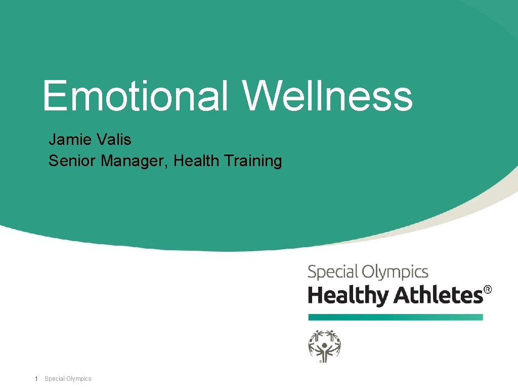Emotional Wellness Jamie Valis Senior Manager, Health Training 1 Special Olympics 