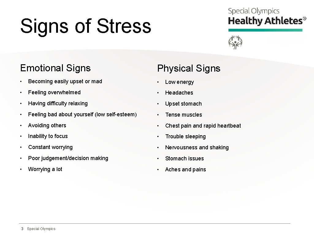 Signs of Stress Emotional Signs Physical Signs • Becoming easily upset or mad •