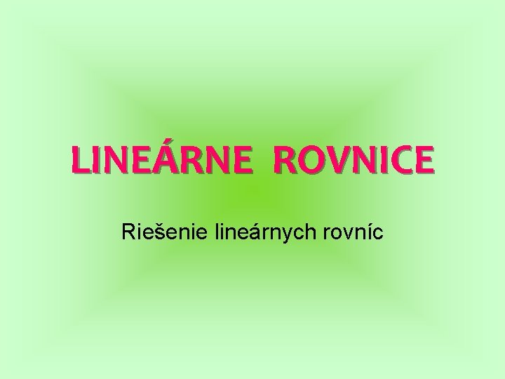 LINEÁRNE ROVNICE Riešenie lineárnych rovníc 