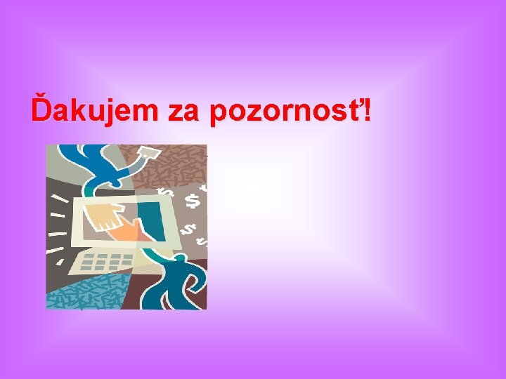 Ďakujem za pozornosť! 