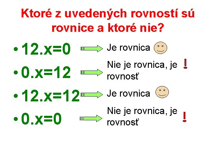 Ktoré z uvedených rovností sú rovnice a ktoré nie? • 12. x=0 • 0.