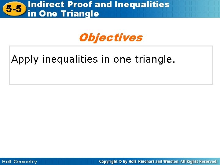 Indirect Proof and Inequalities 5 -5 in One Triangle Objectives Apply inequalities in one