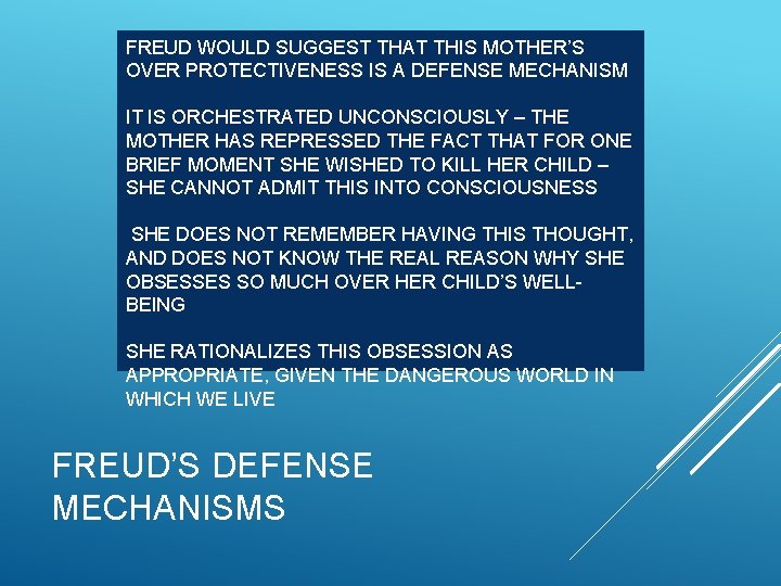 FREUD WOULD SUGGEST THAT THIS MOTHER’S OVER PROTECTIVENESS IS A DEFENSE MECHANISM IT IS