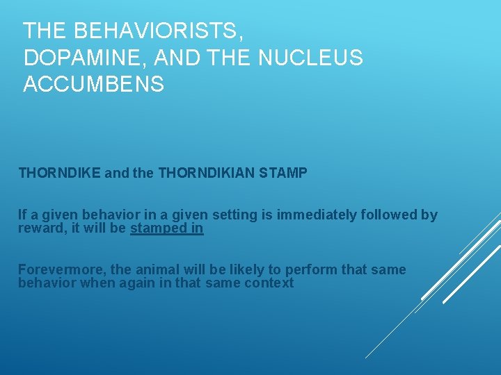 THE BEHAVIORISTS, DOPAMINE, AND THE NUCLEUS ACCUMBENS THORNDIKE and the THORNDIKIAN STAMP If a
