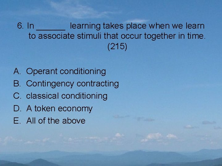 6. In ______ learning takes place when we learn to associate stimuli that occur