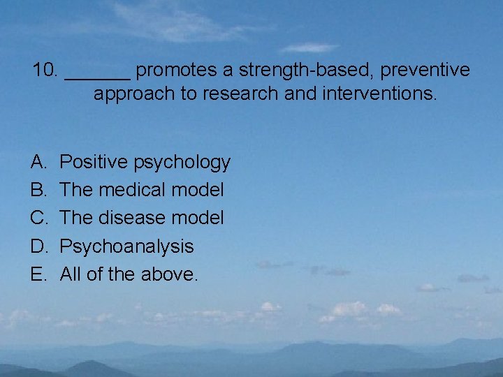 10. ______ promotes a strength-based, preventive approach to research and interventions. A. B. C.
