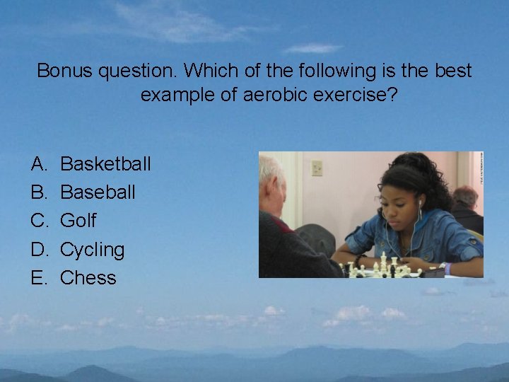 Bonus question. Which of the following is the best example of aerobic exercise? A.